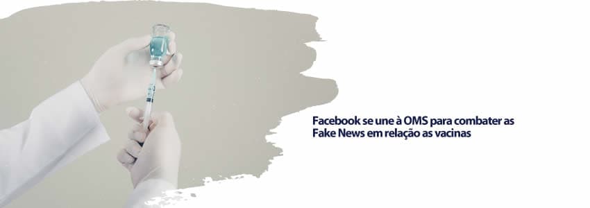 Facebook se une à OMS para combater as Fake News em relação as vacinas